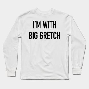 I'm With Big Gretch Long Sleeve T-Shirt